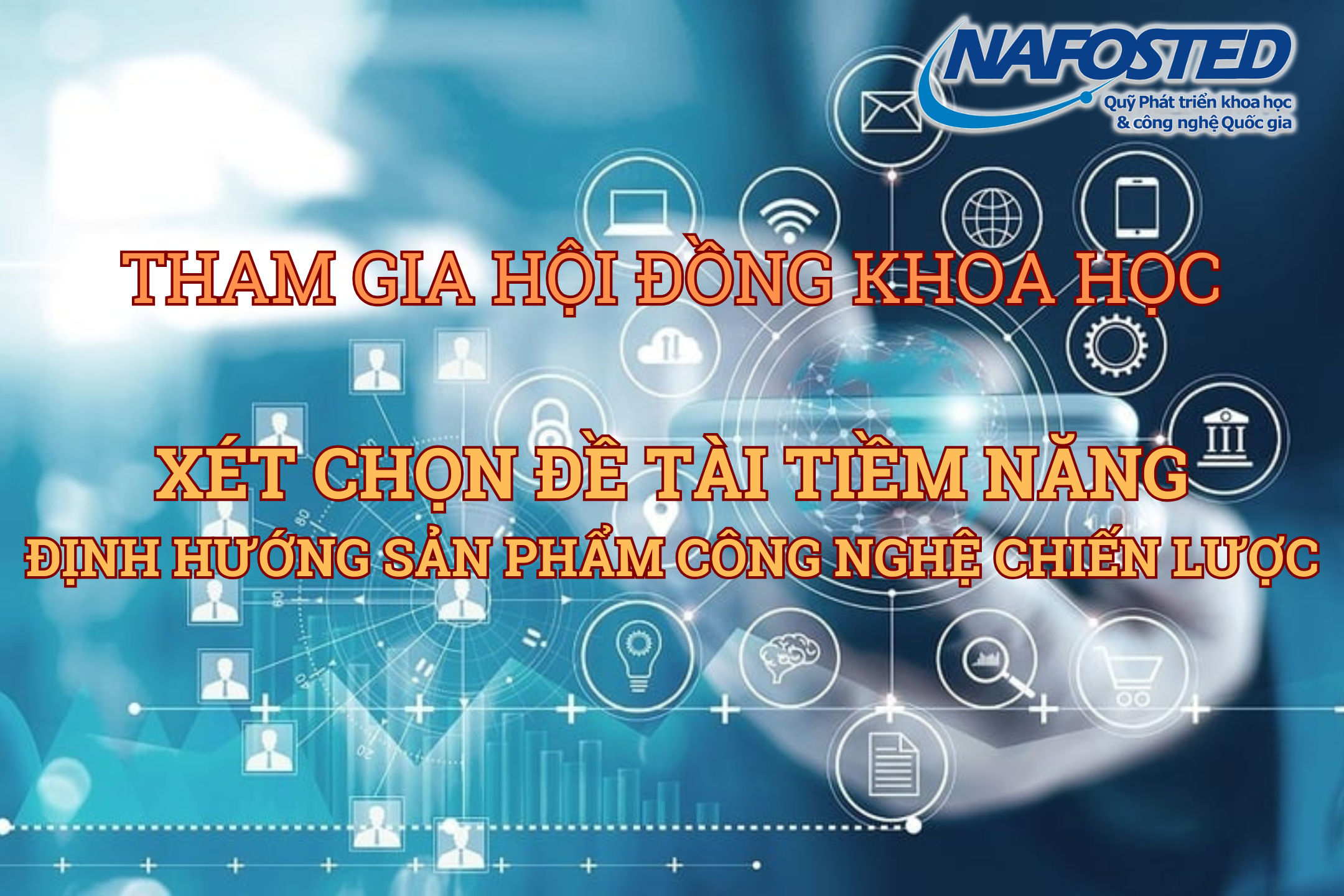 Mời tham gia Hội đồng khoa học đánh giá, xét chọn đề tài tiềm năng định hướng sản phẩm công nghệ chiến lược