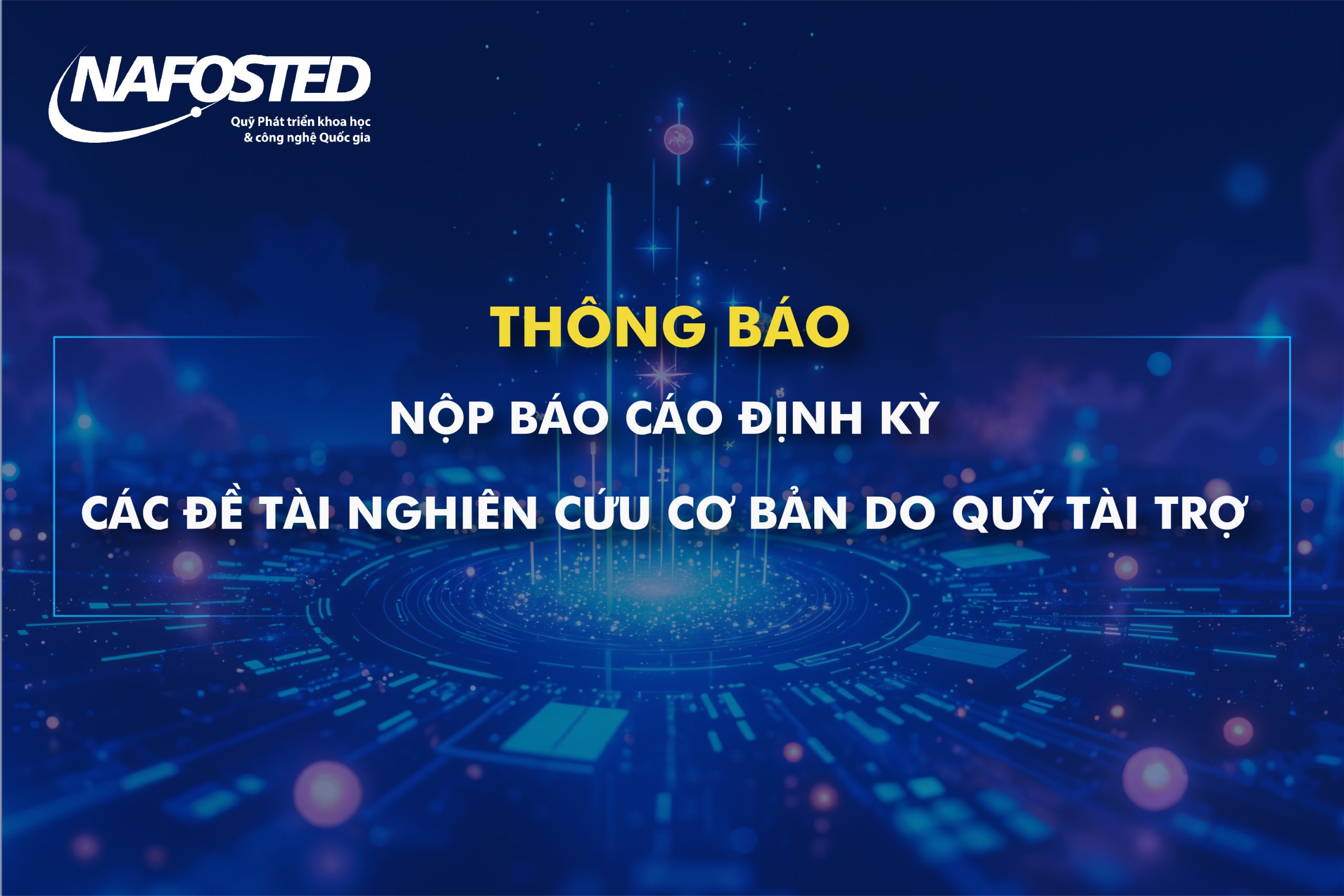 Thông báo về việc nộp Báo cáo định kỳ đối với các đề tài nghiên cứu cơ bản do Quỹ Phát triển khoa học và công nghệ Quốc gia tài trợ