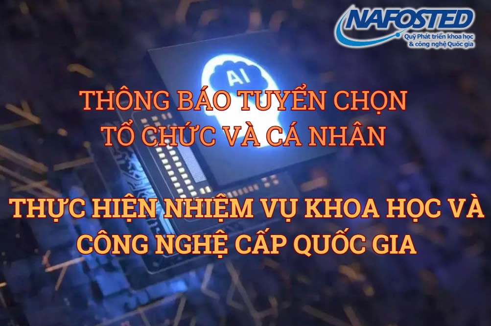 Thông báo tuyển chọn tổ chức và cá nhân thực hiện nhiệm vụ khoa học và công nghệ cấp quốc gia