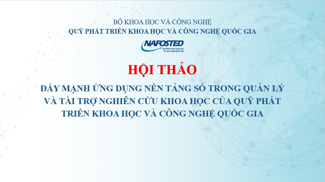 Thông báo về việc tổ chức Hội thảo khoa học “Đẩy mạnh ứng dụng nền tảng số trong quản lý và tài trợ nghiên cứu khoa học của Quỹ Phát triển khoa học và công nghệ Quốc gia”