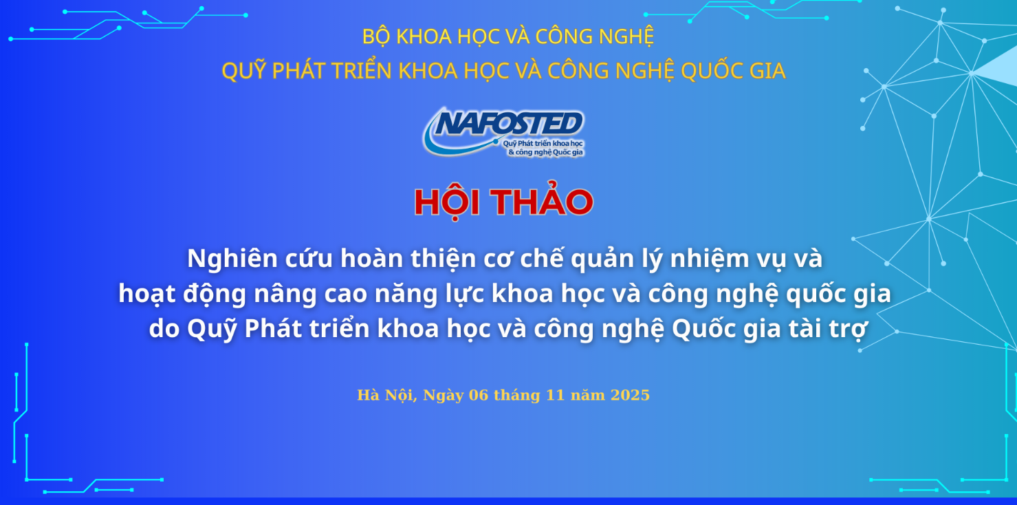 Thông báo về việc tổ chức Hội thảo khoa học “Nghiên cứu hoàn thiện cơ chế quản lý nhiệm vụ và hoạt động nâng cao năng lực khoa học và công nghệ quốc gia do Quỹ Phát triển khoa học và công nghệ Quốc gia tài trợ”