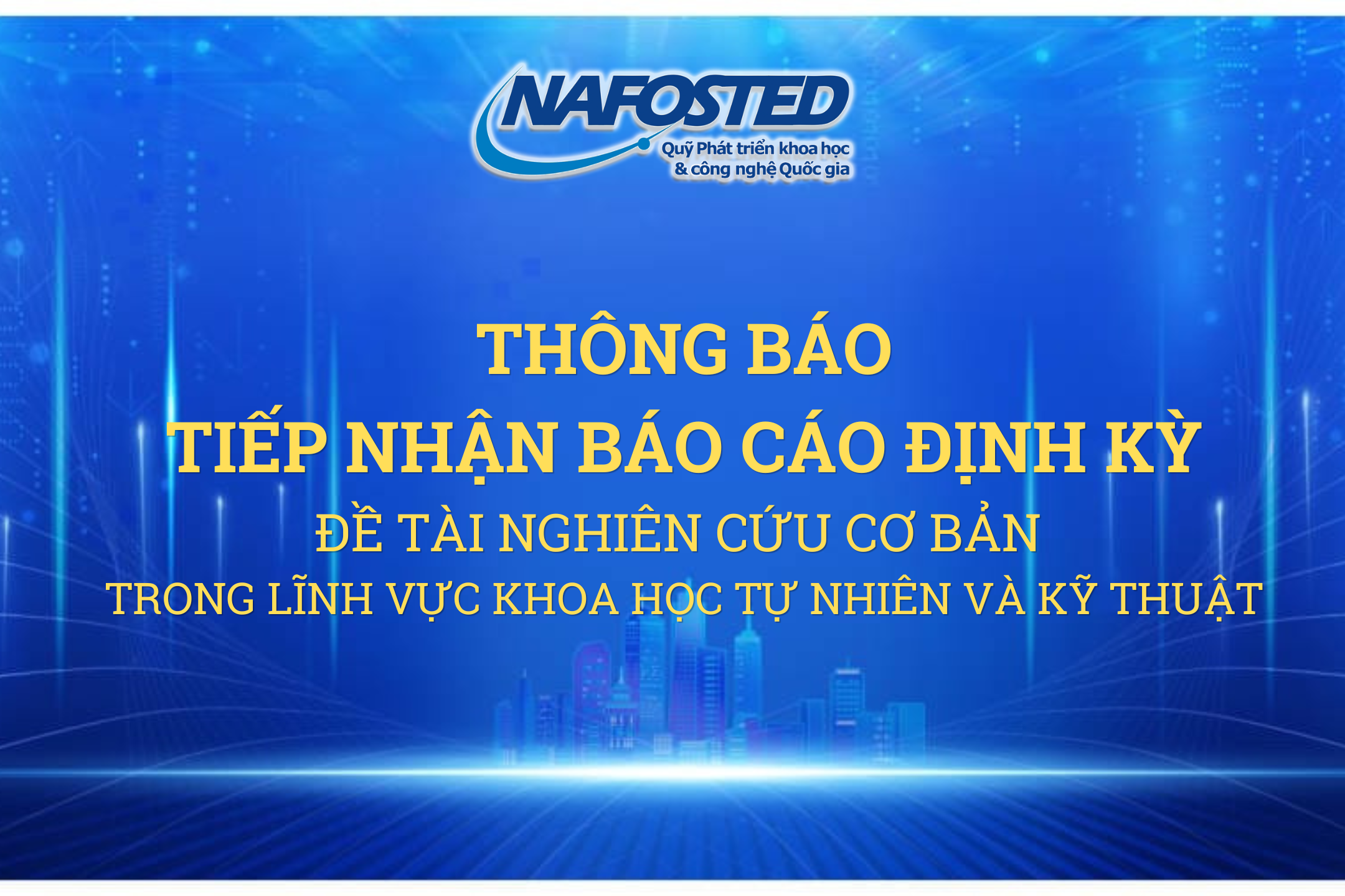 Thông báo về việc tiếp nhận Báo cáo định kỳ đối với các đề tài nghiên cứu cơ bản trong lĩnh vực khoa học tự nhiên và kỹ thuật do Quỹ Phát triển khoa học và công nghệ Quốc gia tài trợ