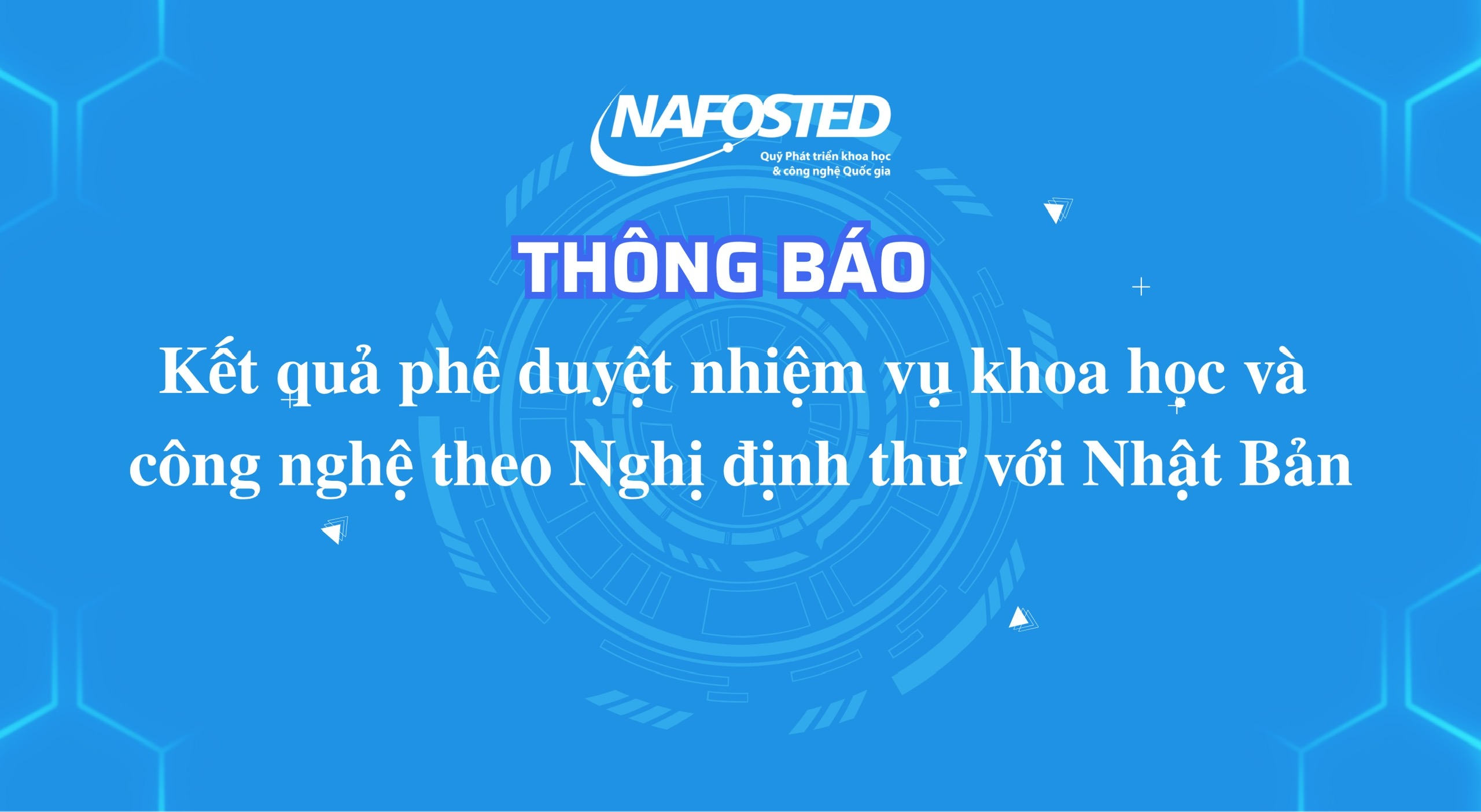 Thông báo kết quả phê duyệt nhiệm vụ khoa học và công nghệ theo Nghị định thư, tổ chức chủ trì, cá nhân chủ nhiệm, kinh phí, thời gian thực hiện nhiệm vụ khoa học và công nghệ theo Nghị định thư với Nhật Bản
