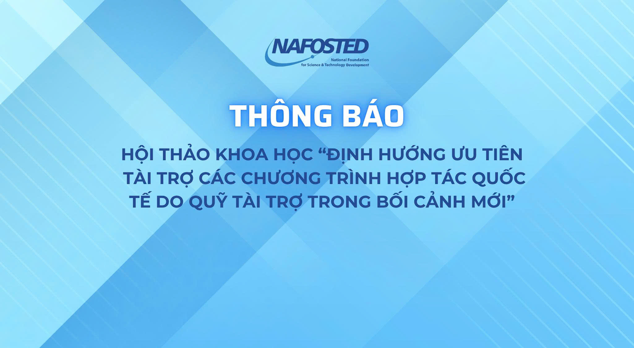 Thư mời tham dự Hội thảo “Định hướng ưu tiên tài trợ các chương trình hợp tác quốc tế do Quỹ tài trợ trong bối cảnh mới”