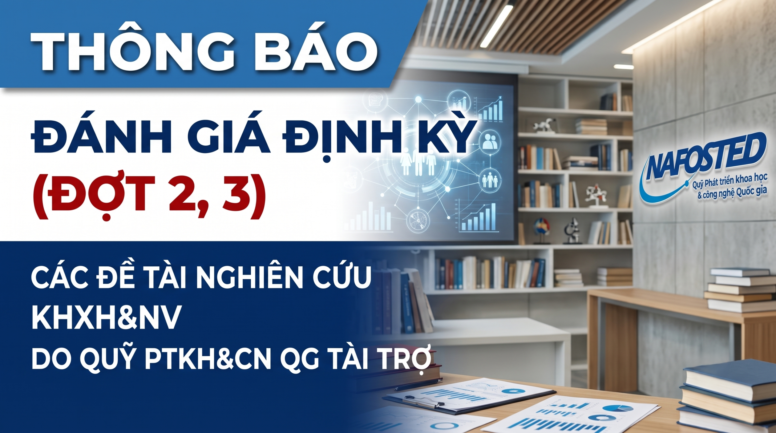 Thông báo về việc đánh giá định kỳ đợt 2, 3 đối với các đề tài nghiên cứu cơ bản và nghiên cứu ứng dụng trong lĩnh vực khoa học xã hội và nhân văn do Quỹ Phát triển khoa học và công nghệ Quốc gia tài trợ